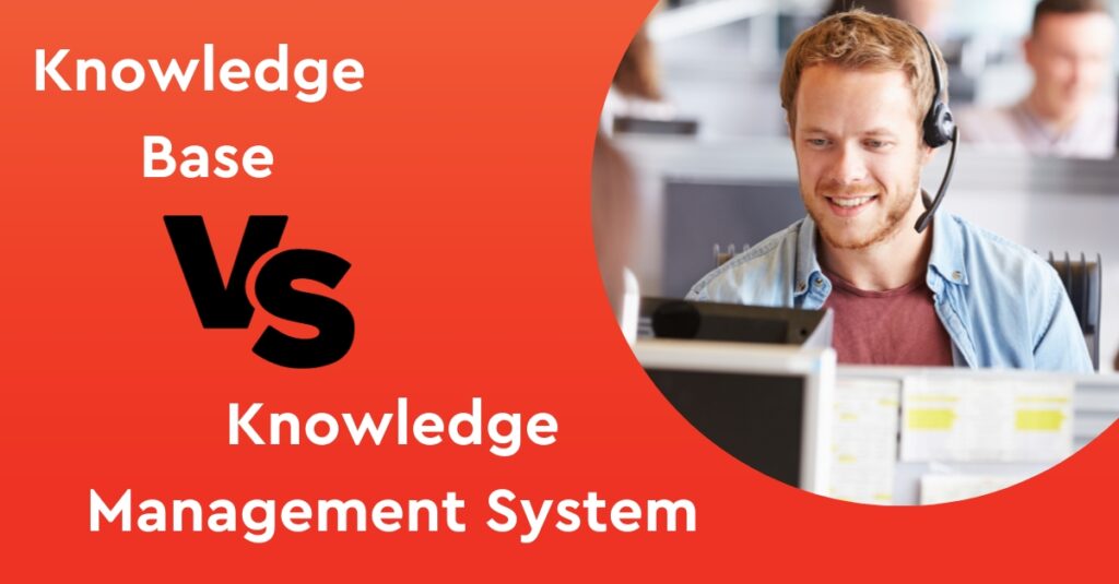 Knowledge Base vs Knowledge Management System – Compare and Contrast